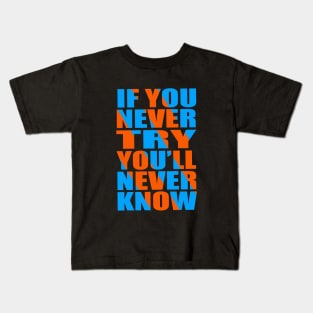 If you never try you'll never know Kids T-Shirt